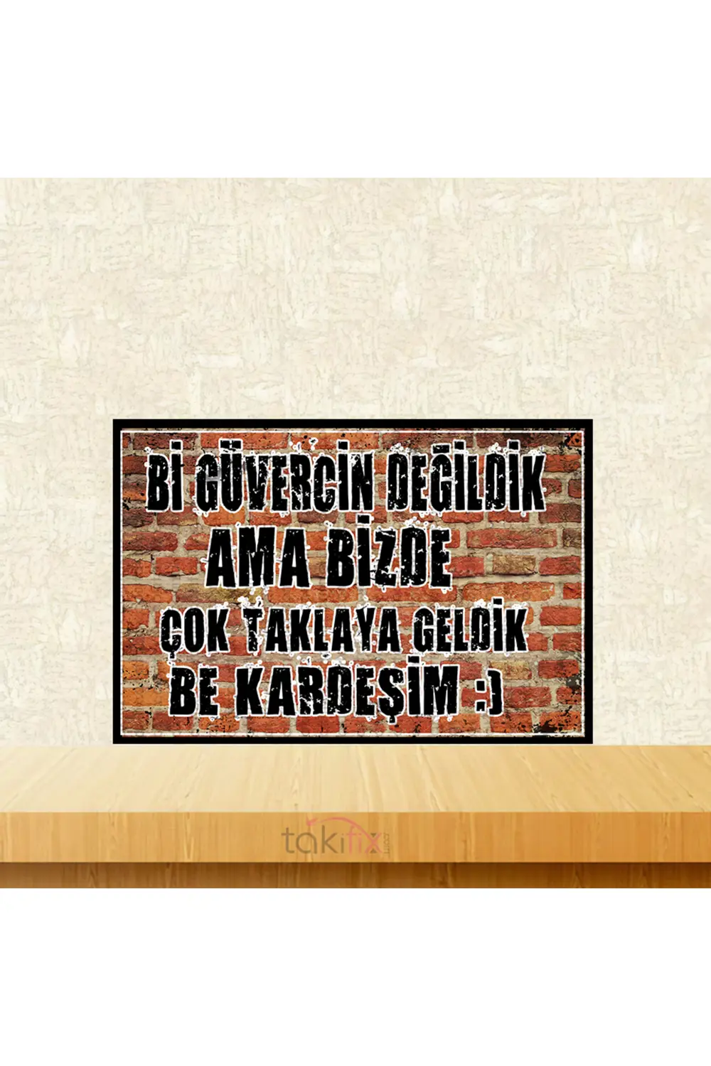 Çok Taklaya Geldik Be Kardeşim 20x30 Cm Retro Ahşap Tablo Fiyatı, Yorumları ve Özellikleri