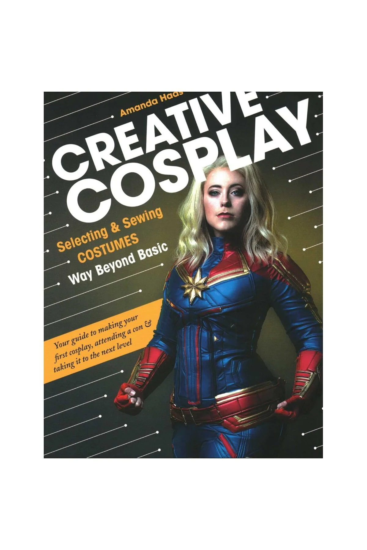 Creative Cosplay: Selecting & Sewing Costumes Way Beyond Basic (Kapak Değişebilir)