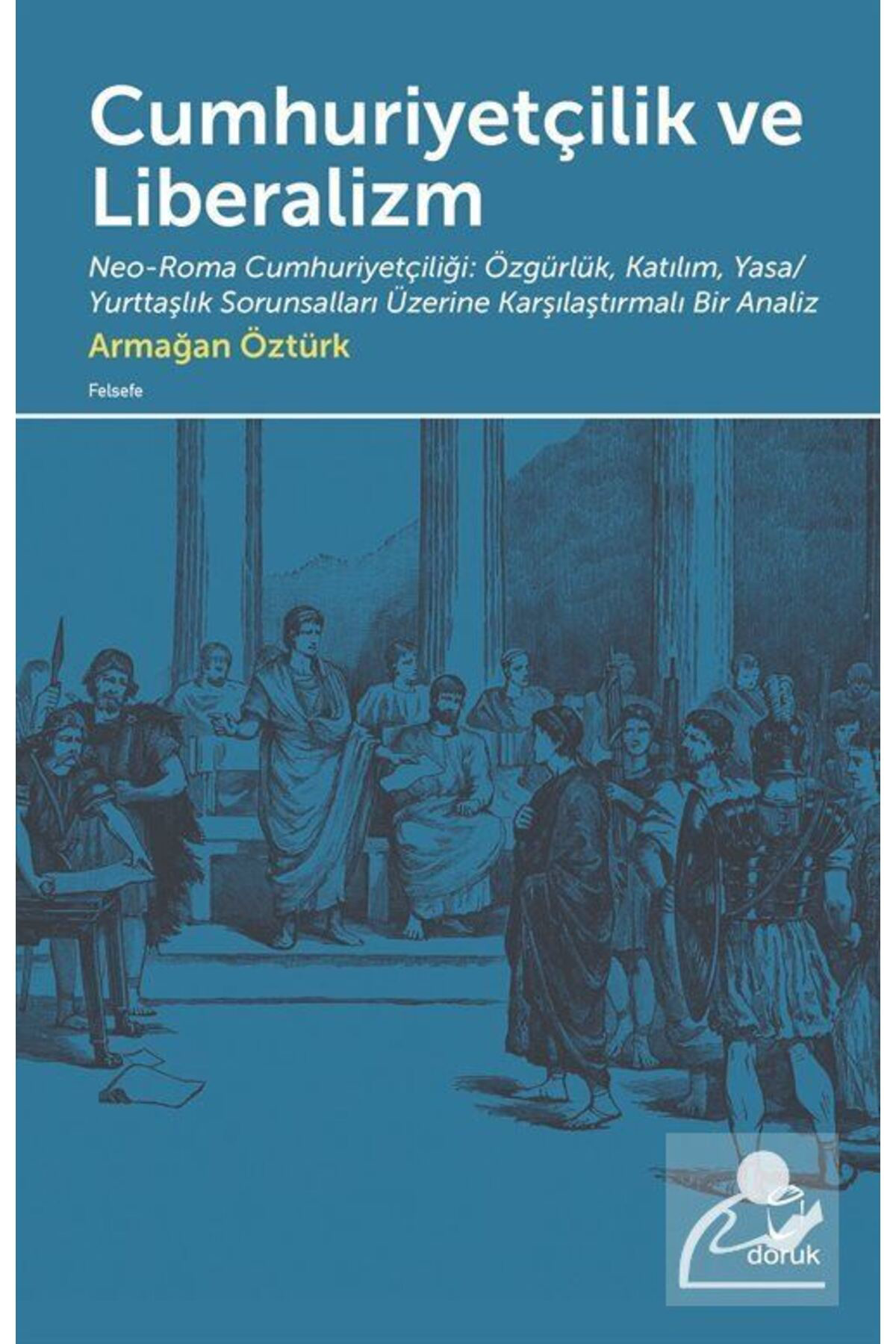 Cumhuriyetçilik Ve Liberalizm & Neo-roma Cumhuriyetçiliği: Özgürl