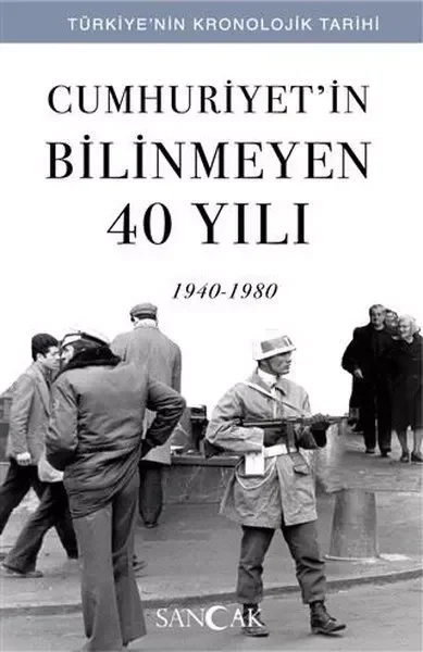 Cumhuriyetin Bilinmeyen 40 Yılı (1940-1980) - Türkiye’nin Kronolo