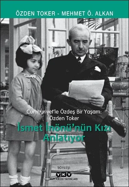 Cumhuriyet’le Özdeş Bir Yaşam: Özden Toker - İsmet İnönü’nün Kızı Anlatıyor Fiyatı, Yorumları ve Özellikleri