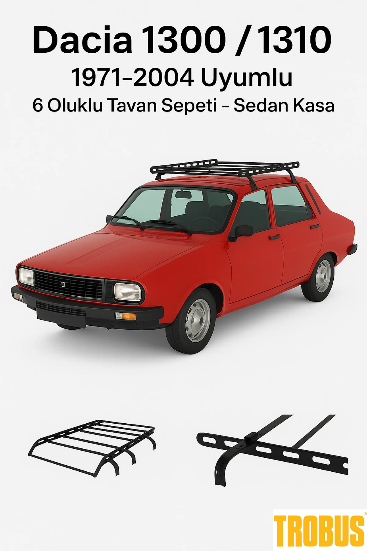 Dacia 1300 / 1310 1971-2004 Uyumlu 6 Oluklu Tavan Sepeti - Sedan 