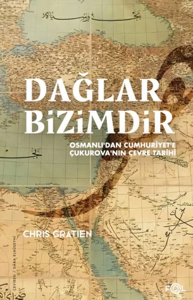 Dağlar Bizimdir –Osmanlı’dan Cumhuriyet’e Çukurova’nın Çevre Tari