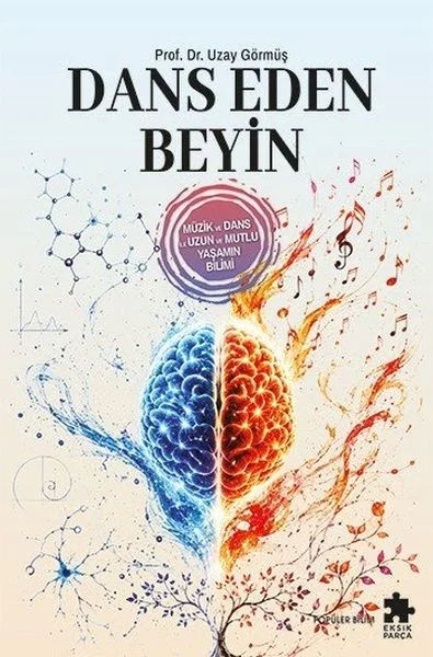 Dans Eden Beyin - Müzik Ve Dans Ile Uzun Ve Mutlu Yaşamın Bilimi Fiyatı, Yorumları ve Özellikleri