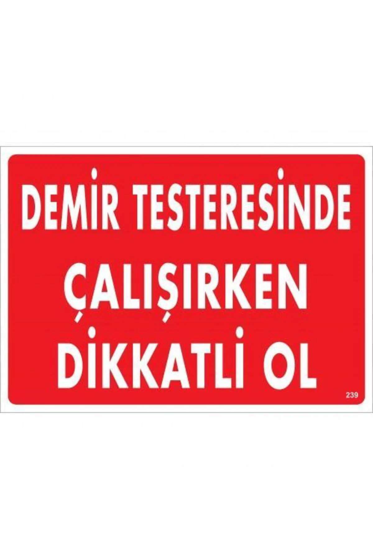 Demir Testeresinde Çalışırken Dikkatli Ol Uyarı Levhası 25x35 KOD