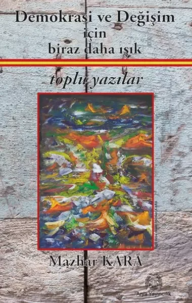 Demokrasi ve Değişim için Biraz Daha Işık Toplu Yazılar