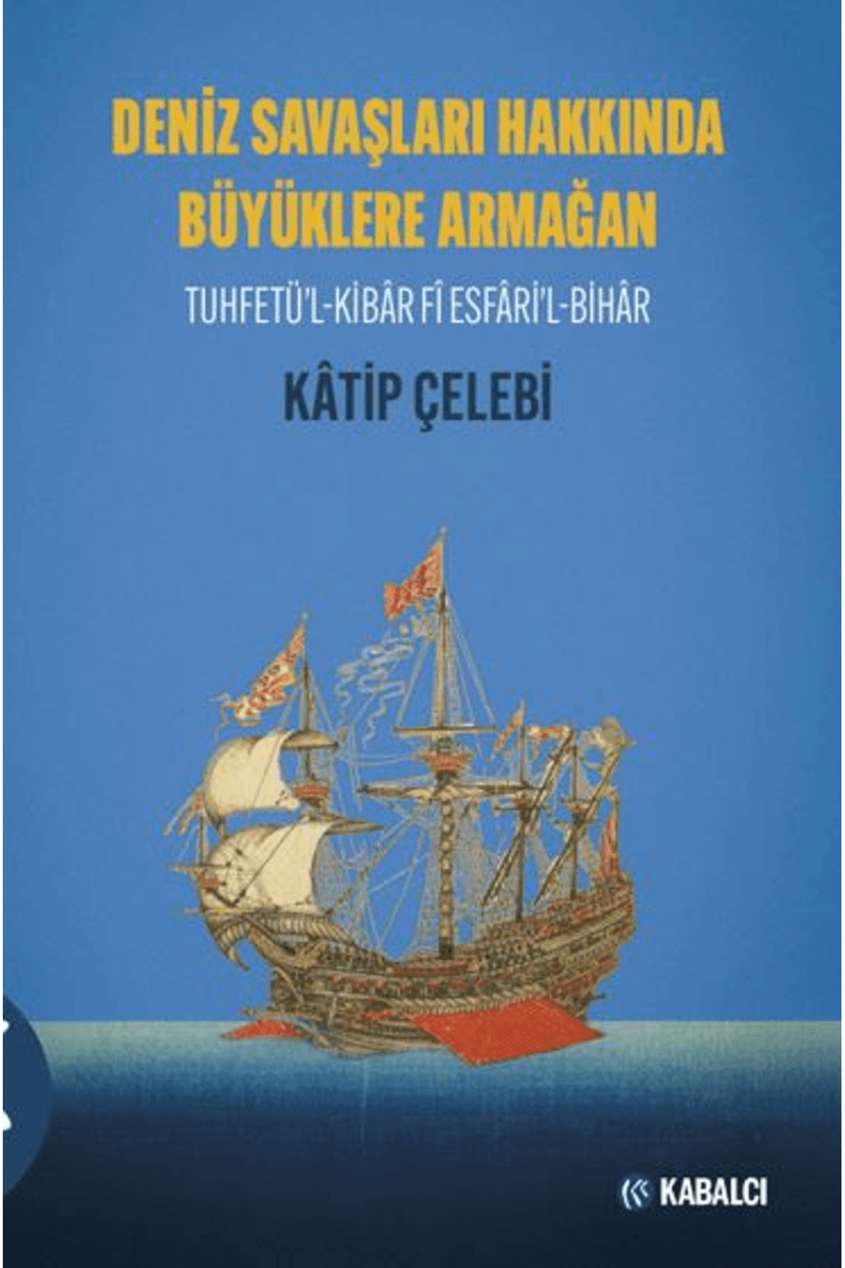 Deniz Savaşları Hakkında Büyüklere Armağan Tuhfetü’l-Kibâr Fî Esf Deniz Savaşları Hakkında Büyüklere Armağan Tuhfetü’l-Kibâr Fî Esf