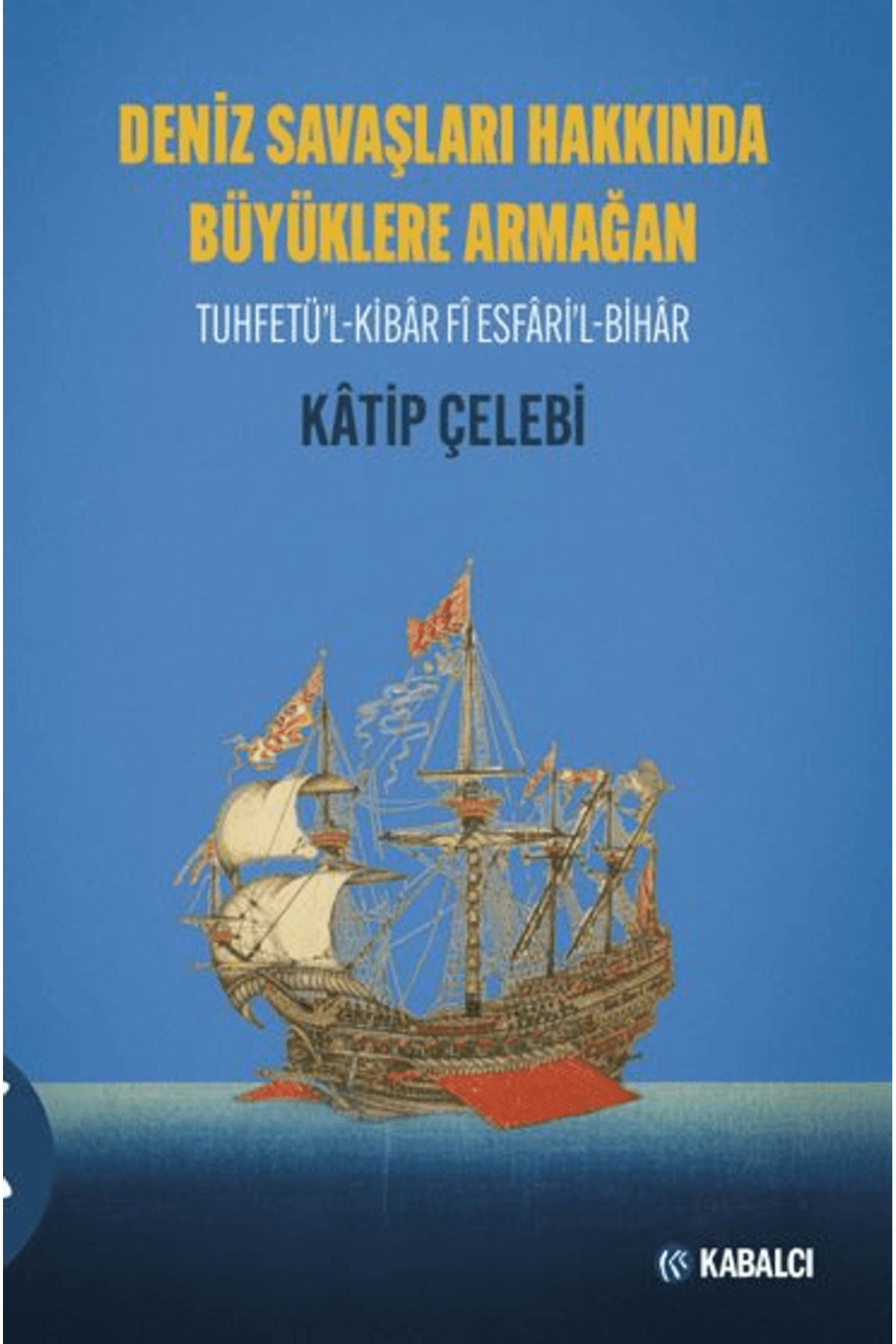 Kabalcı Yayınevi Deniz Savaşları Hakkında Büyüklere Armağan Tuhfetü’L-Kibâr Fî Esf
