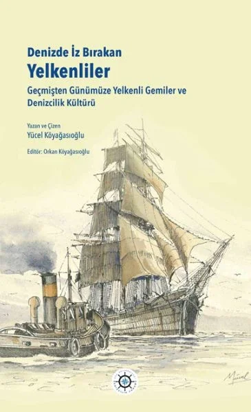 Denizde İz Bırakan Yelkenliler Geçmişten Günümüze Yelkenli Gemiler Ve Denizcilik Kültürü Fiyatı, Yorumları ve Özellikleri
