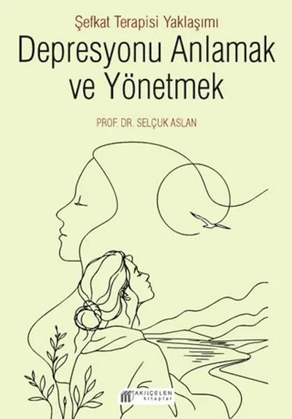 Depresyonu Anlamak ve Yönetmek - Şefkat Terapisi Yaklaşımı Fiyatı, Yorumları ve Özellikleri