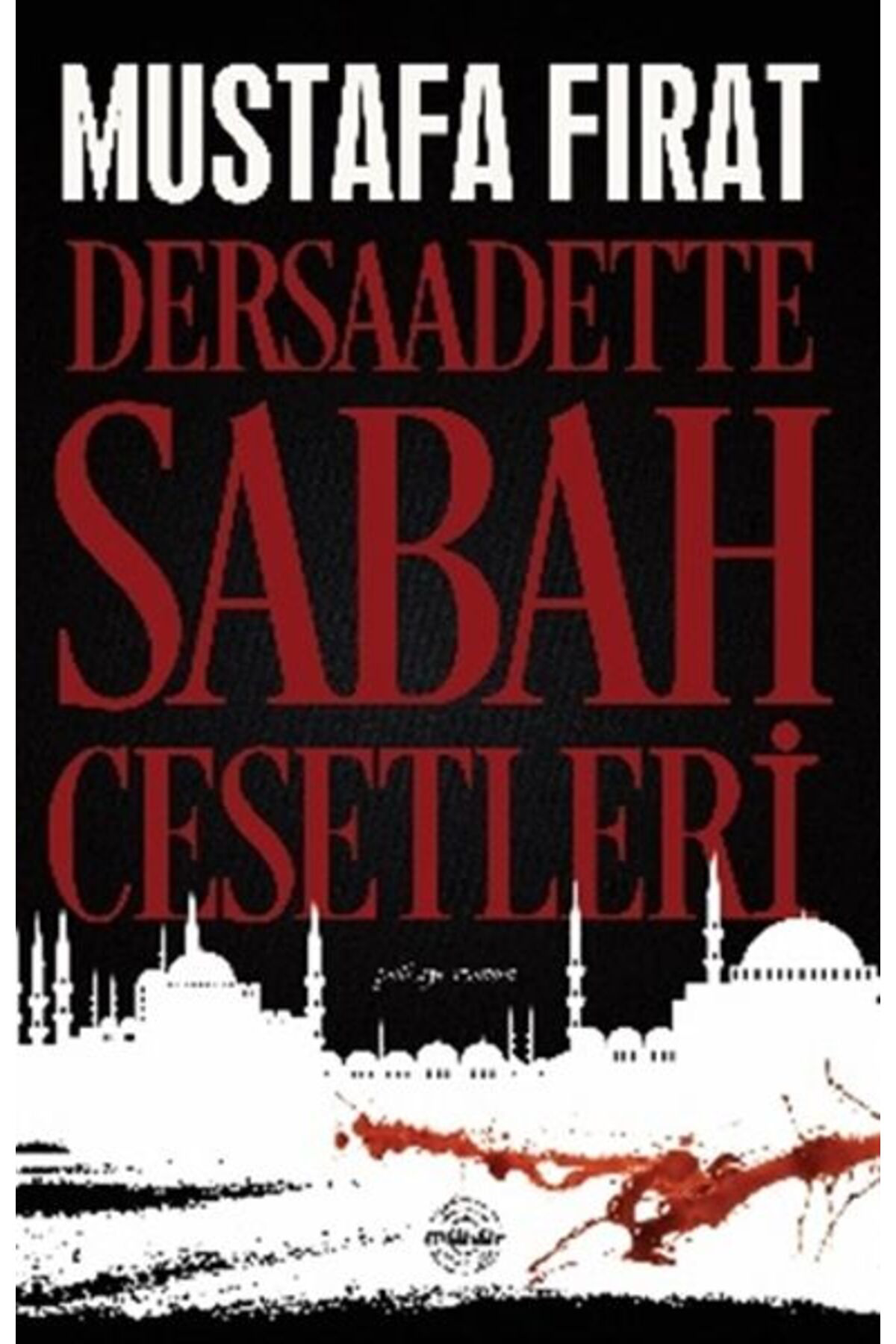 Mühür Kitaplığı Dersaadette Sabah Cesetleri /  / Mustafa Fırat