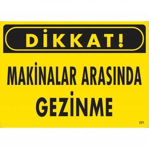 Dikkat Makinalar Arasında Gezinme Uyarı Levhası 25x35 KOD:221 Fiyatı, Yorumları ve Özellikleri