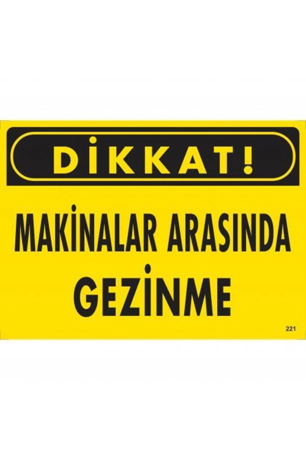 Dikkat Makinalar Arasında Gezinme Uyarı Levhası 25x35 KOD:221