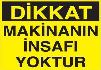 Technopa Dikkat Makinanin İnsafi Yoktur Uyari Levhasi