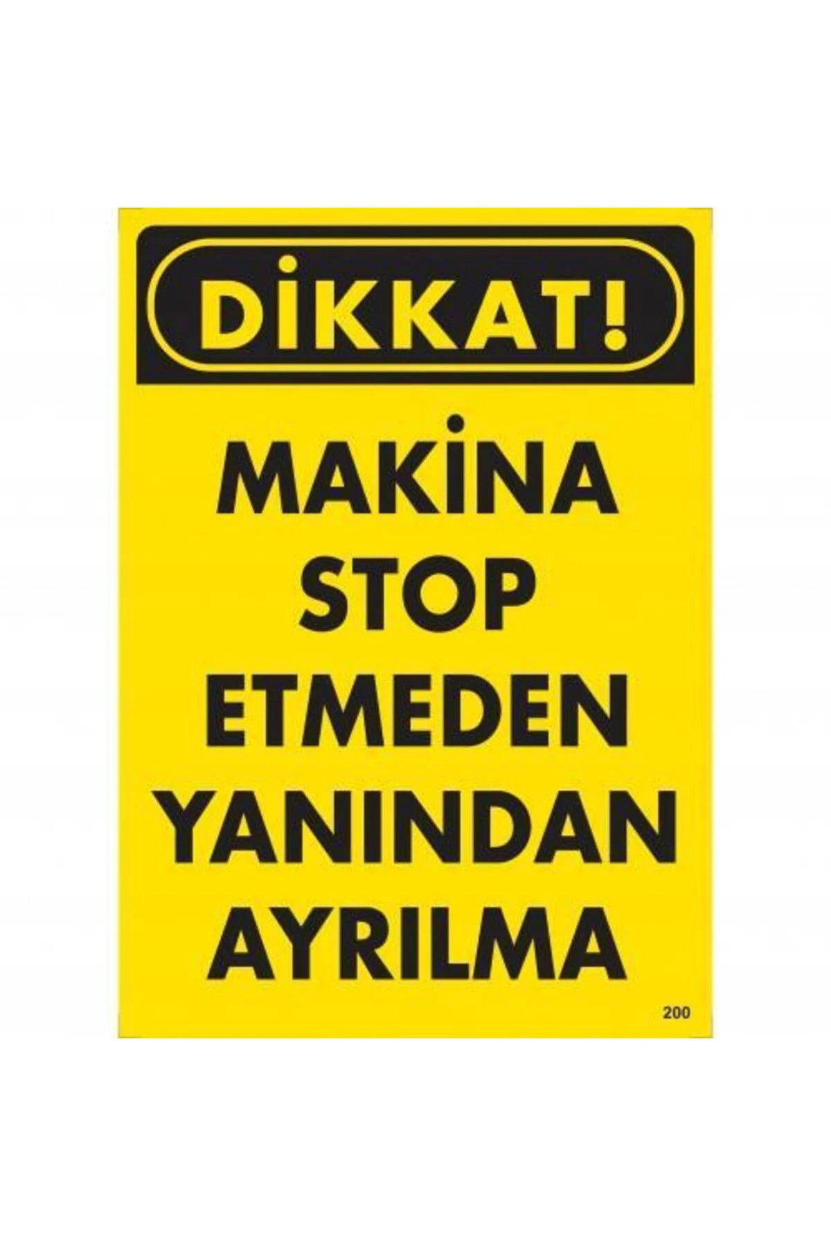 Dikkat Makine Etmeden Yanından Ayrılma Uyarı Levhası 25x35 KOD:20