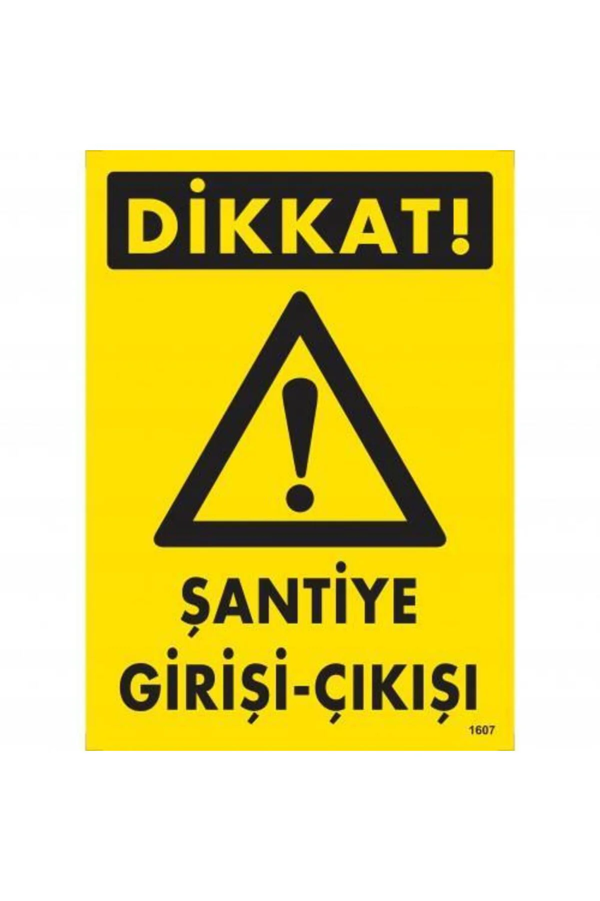 Dikkat Şantiye Giriş Çıkış Uyarı Levhası 25x35 KOD:1607