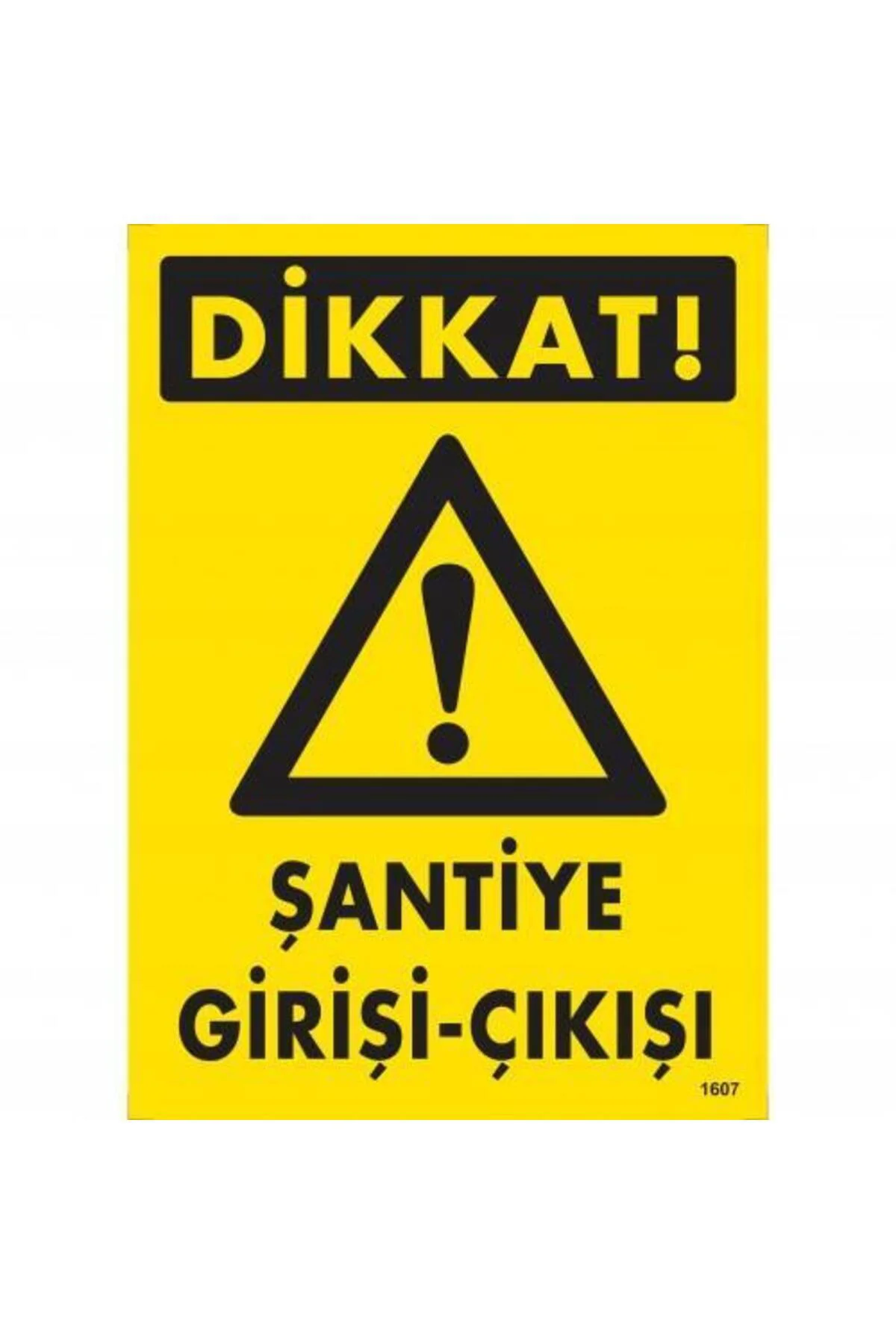Dikkat Şantiye Giriş Çıkış Uyarı Levhası 25x35 KOD:1607
