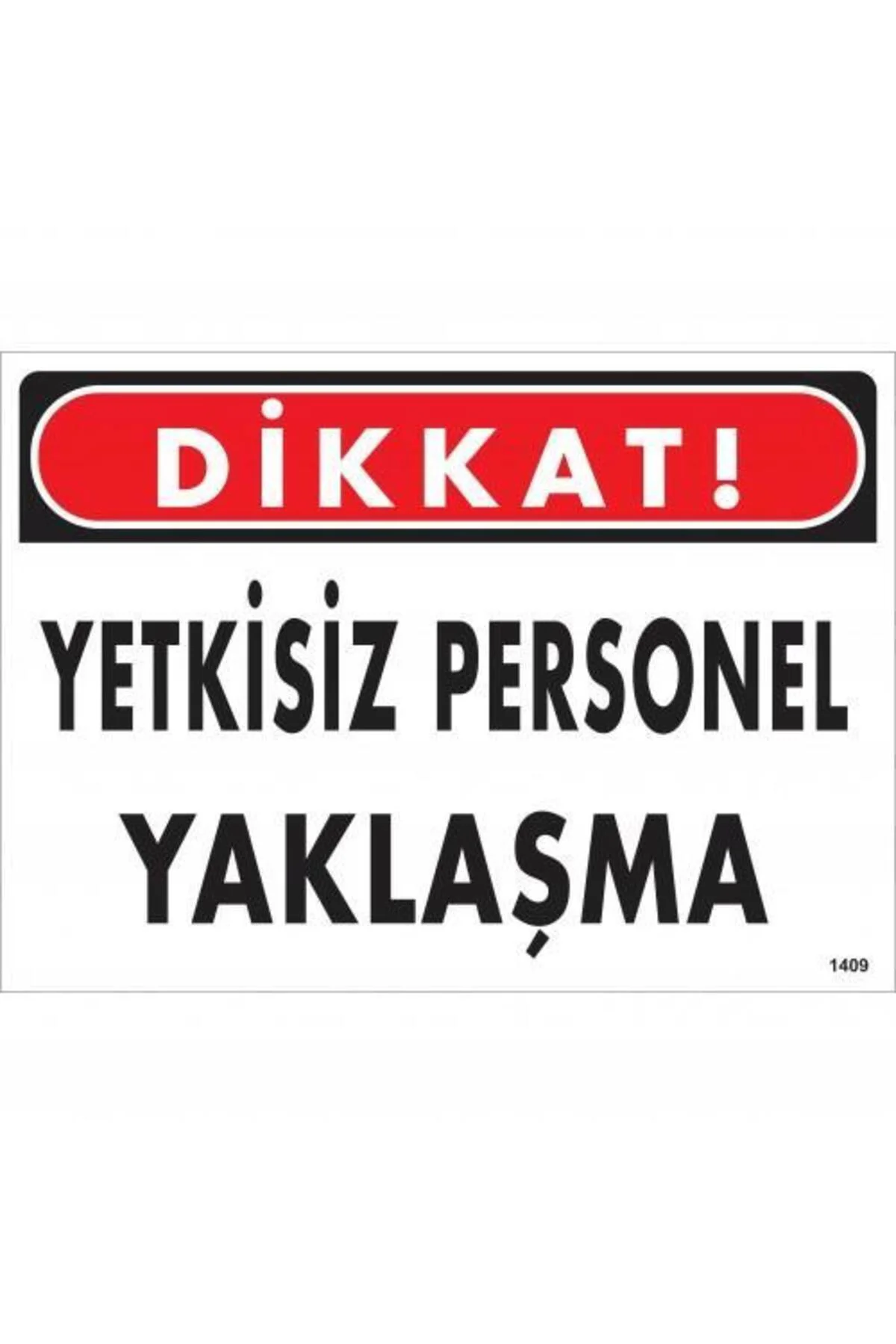Dikkat Yetkisiz Personel Yaklaşma Uyarı Levhası 25x35 KOD:1409 Dikkat Yetkisiz Personel Yaklaşma Uyarı Levhası 25x35 KOD:1409