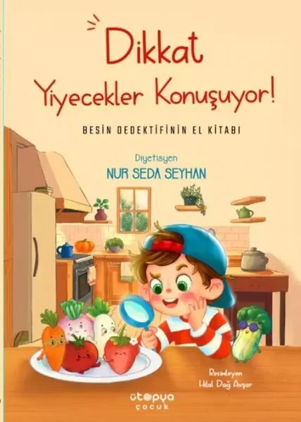 Dikkat Yiyecekler Konuşuyor: Besin Dedektifinin El Kitabı