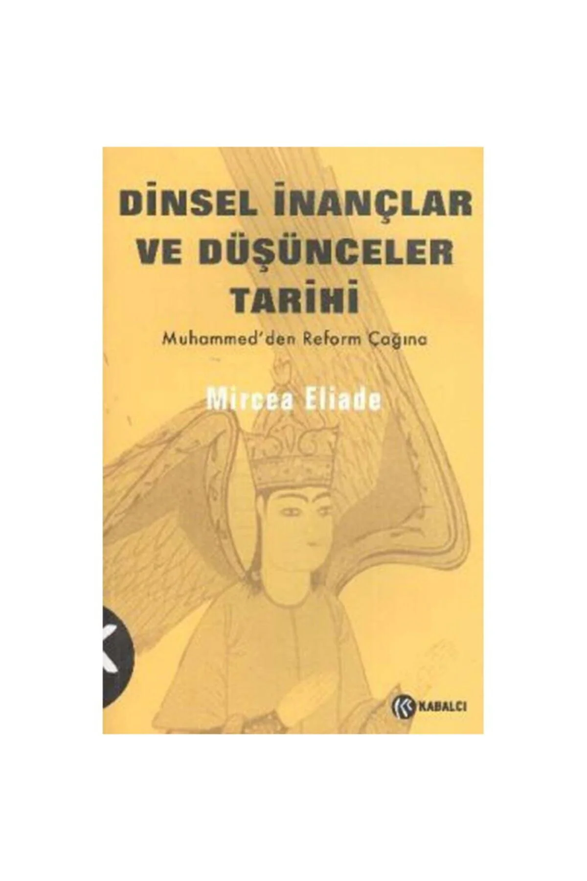 Dinsel Inançlar Ve Düşünceler Tarihi Cilt:3 - Mircea Eliade