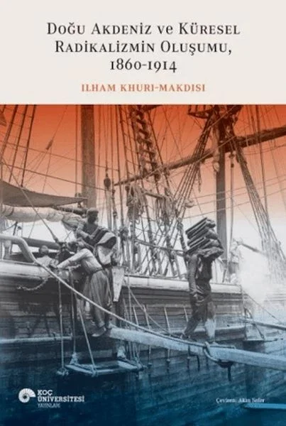 Doğu Akdeniz ve Küresel Radikalizmin Oluşumu (1860-1914) Fiyatı, Yorumları ve Özellikleri
