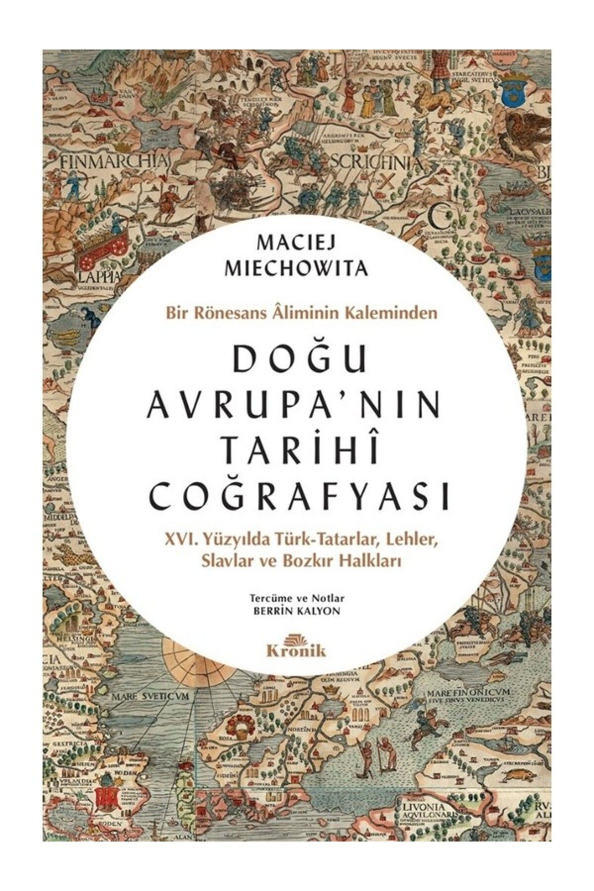 Kronik Kitap Doğu Avrupa'nın Tarihi Coğrafyası - Bir Rönesans Aliminin Kalemin