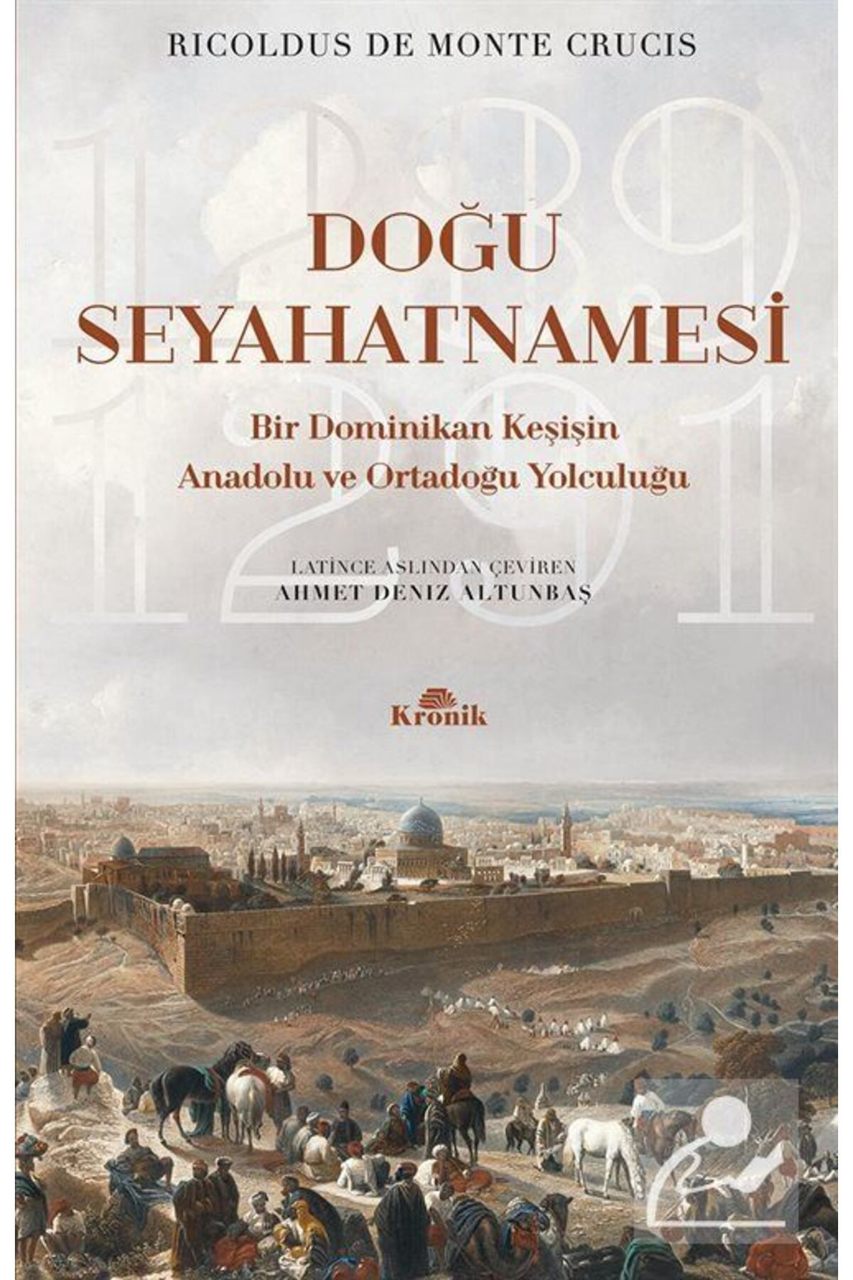 Kronik Kitap Doğu Seyahatnamesi Bir Dominikan Keşişin Anadolu Ve Ortadoğu Yolc