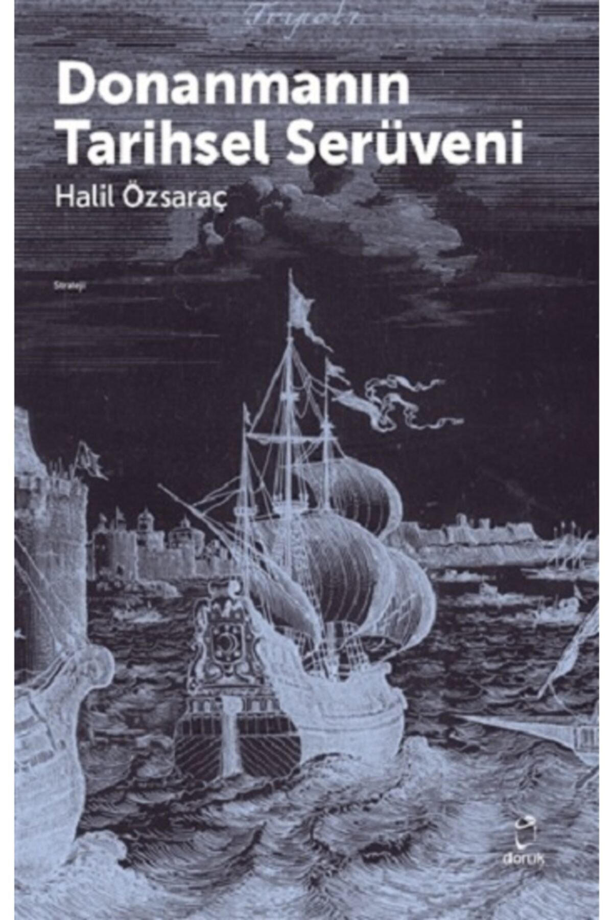 Donanmanın Tarihsel Serüveni - Halil Özsaraç