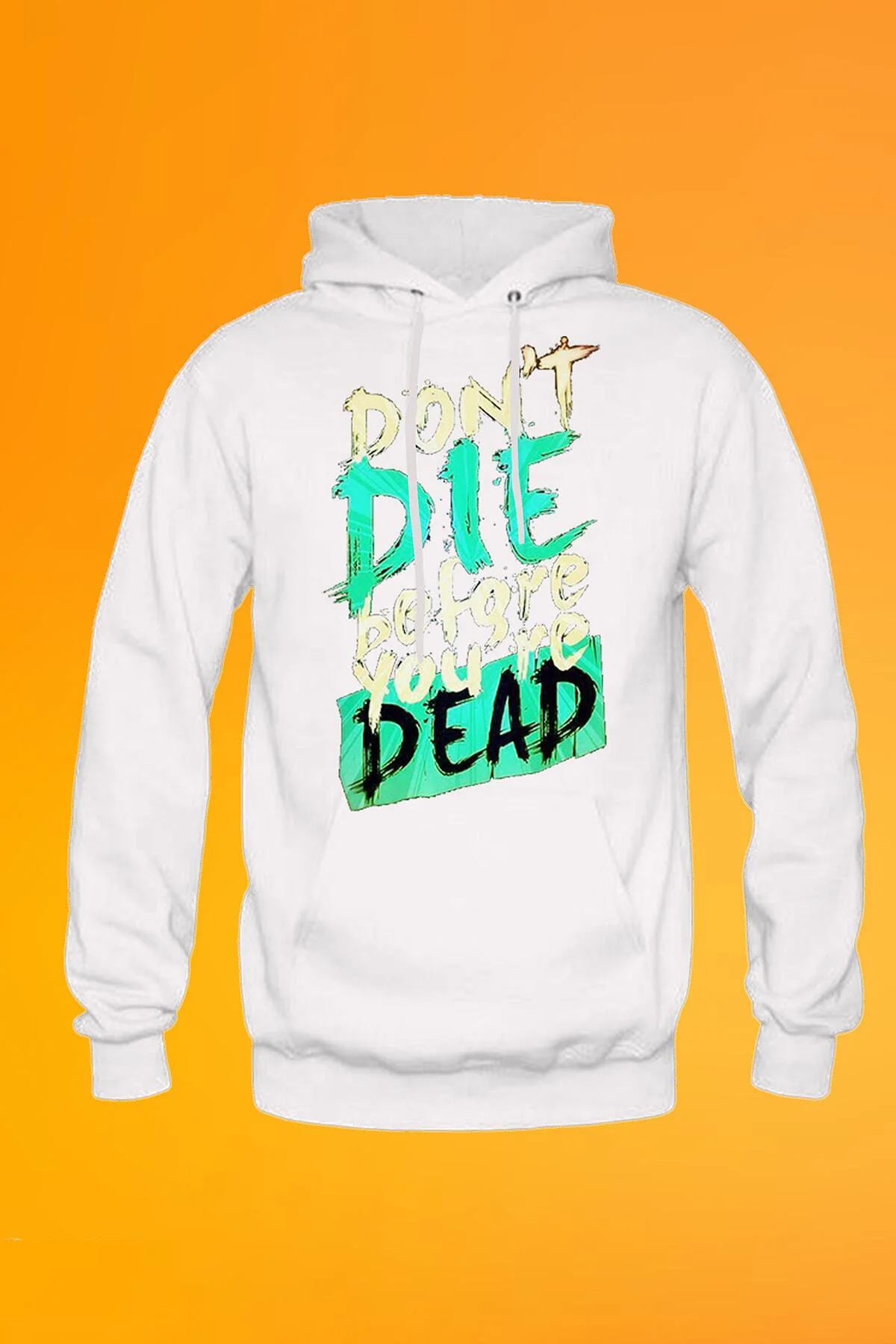 Dont Die Before Your Dead Baskılı Beyaz Erkek Kapşonlu Fermuarsız Sweatshirt Hoodie Dont Die Before Your Dead Baskılı Beyaz Erkek Kapşonlu Fermuarsız Sweatshirt Hoodie
