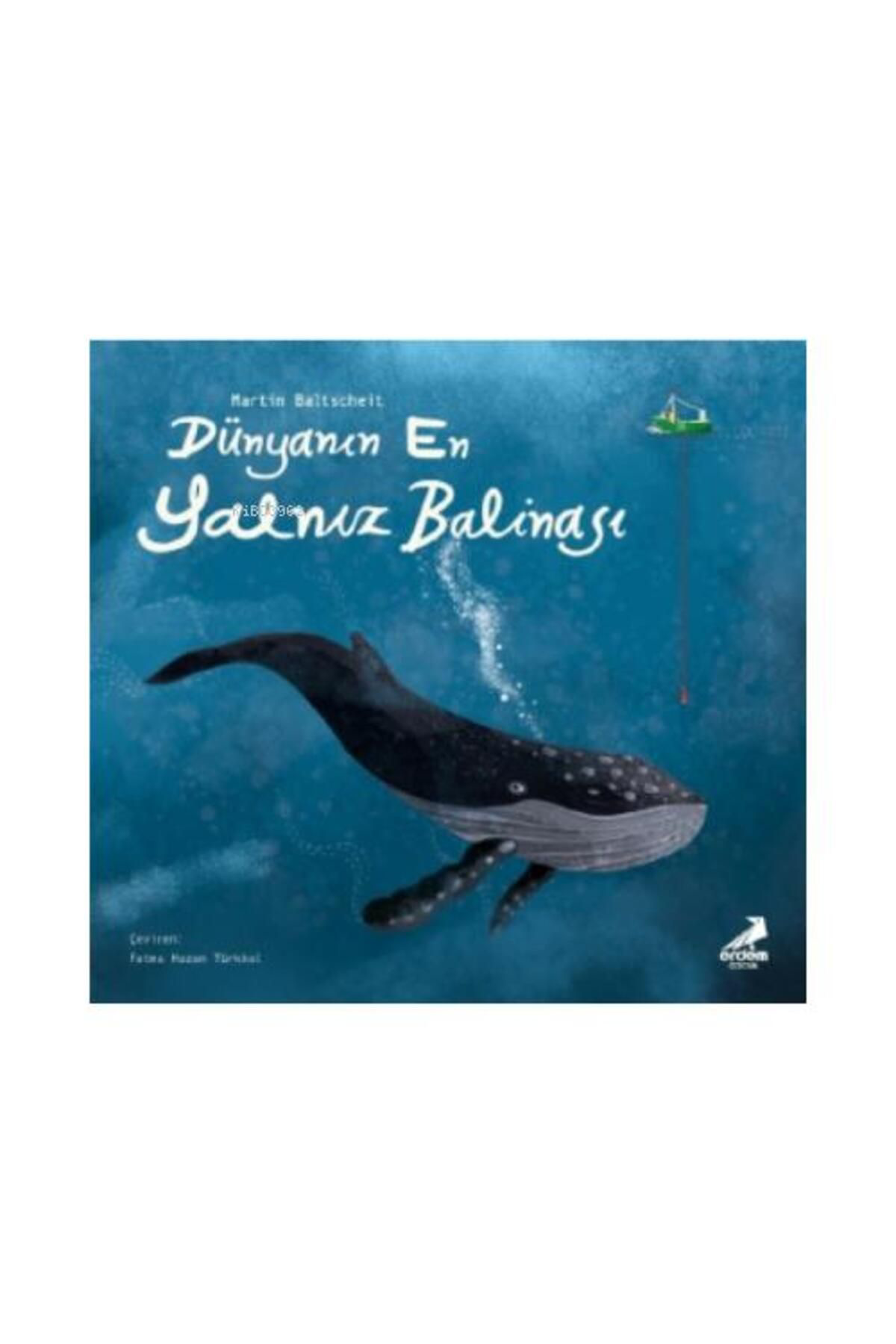 Erdem Yayınları Dünyanın En Yalnız Balinası / Erdem Çocuk / Martin Baltscheit