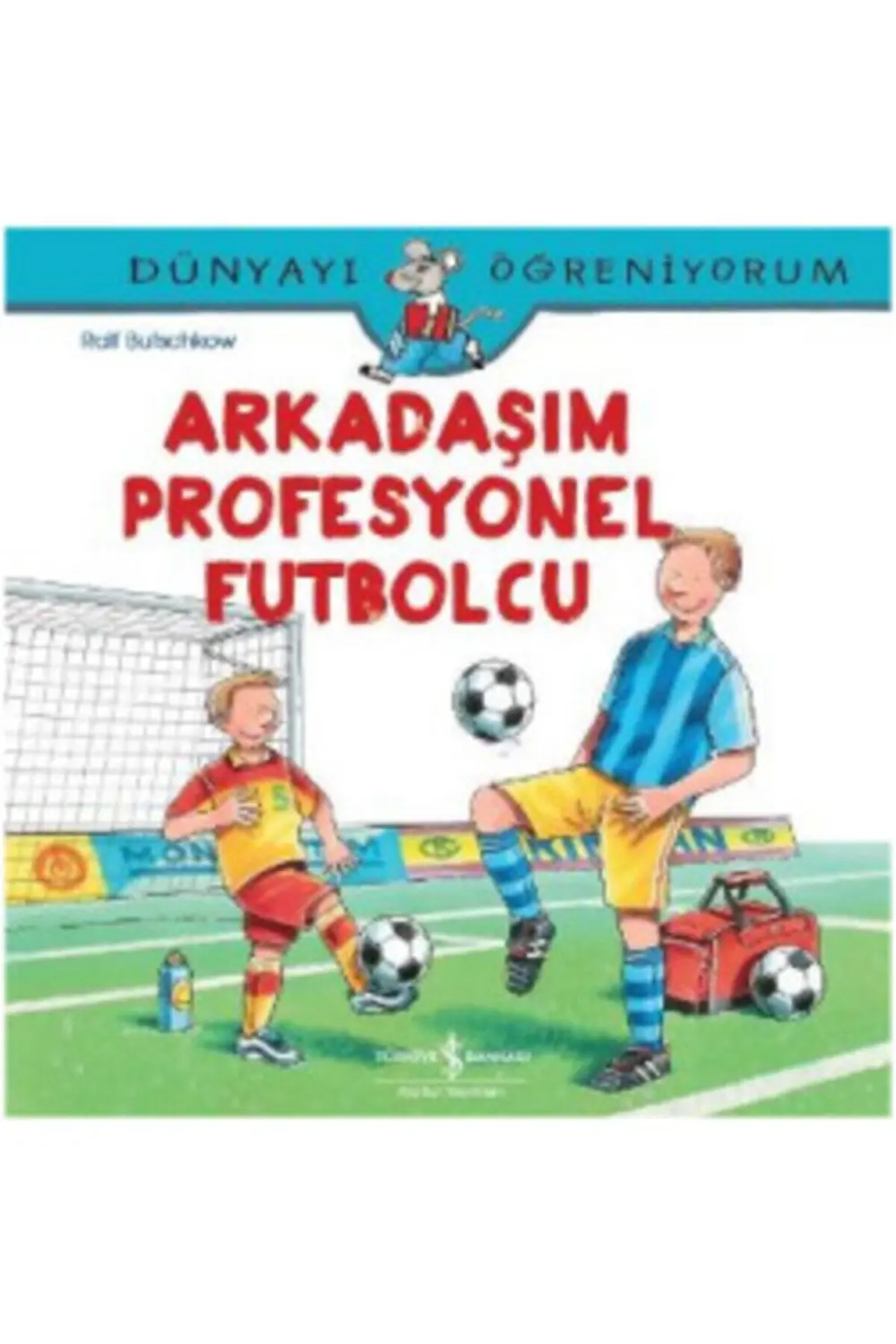 Dünyayı Öğreniyorum - Arkadaşım Profesyonel Futbolcu /ralf Butsch