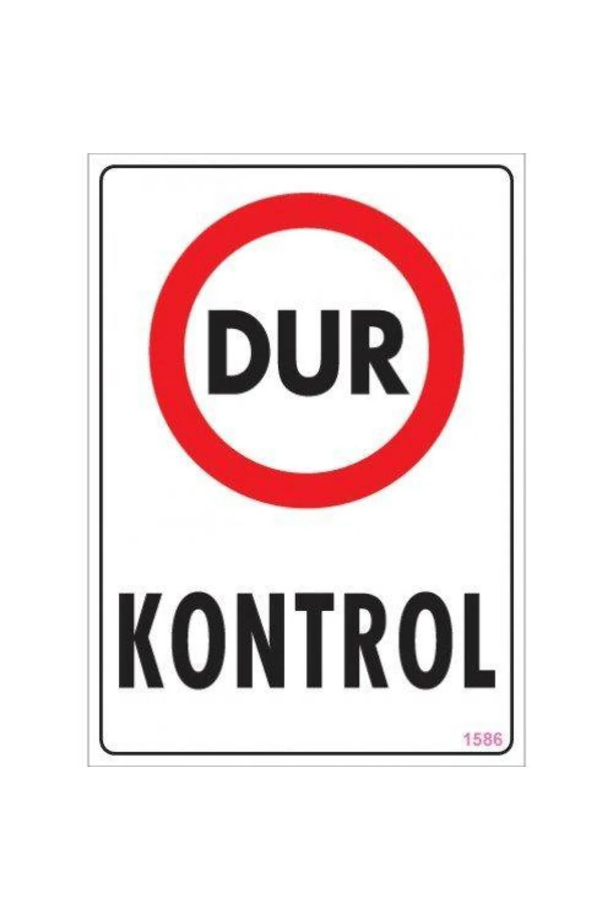 Dur Kontrol Uyarı Levhası 25x35 KOD:1586 Dur Kontrol Uyarı Levhası 25x35 KOD:1586