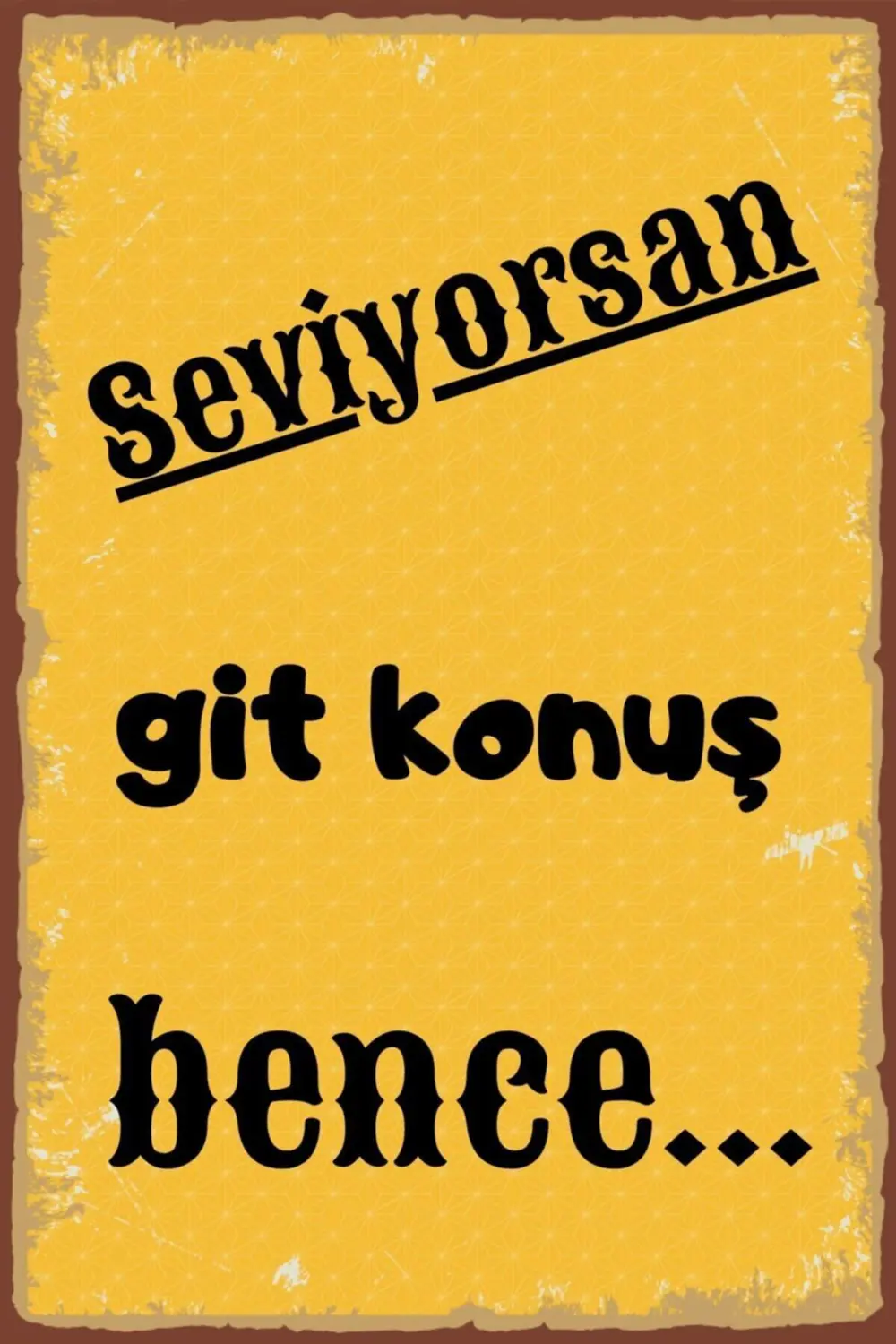 Duvar Yazıları Seviyorsan Git Konuş Bence Retro Ahşap Poster