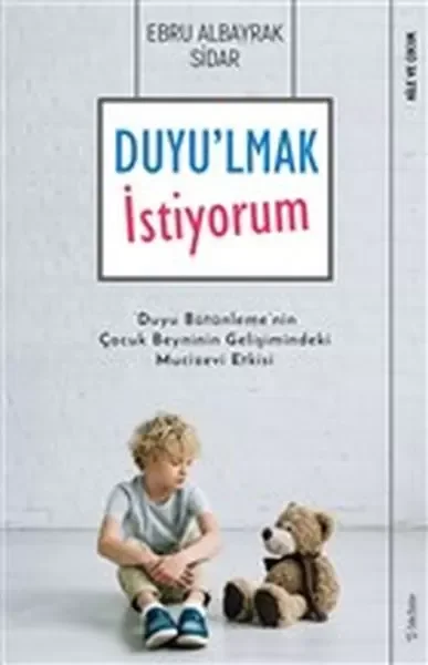Duyu'lmak İstiyorum - Duyu Bütünleme'nin Çocuk Beyninin Gelişimindeki Mucizevi Etkisi