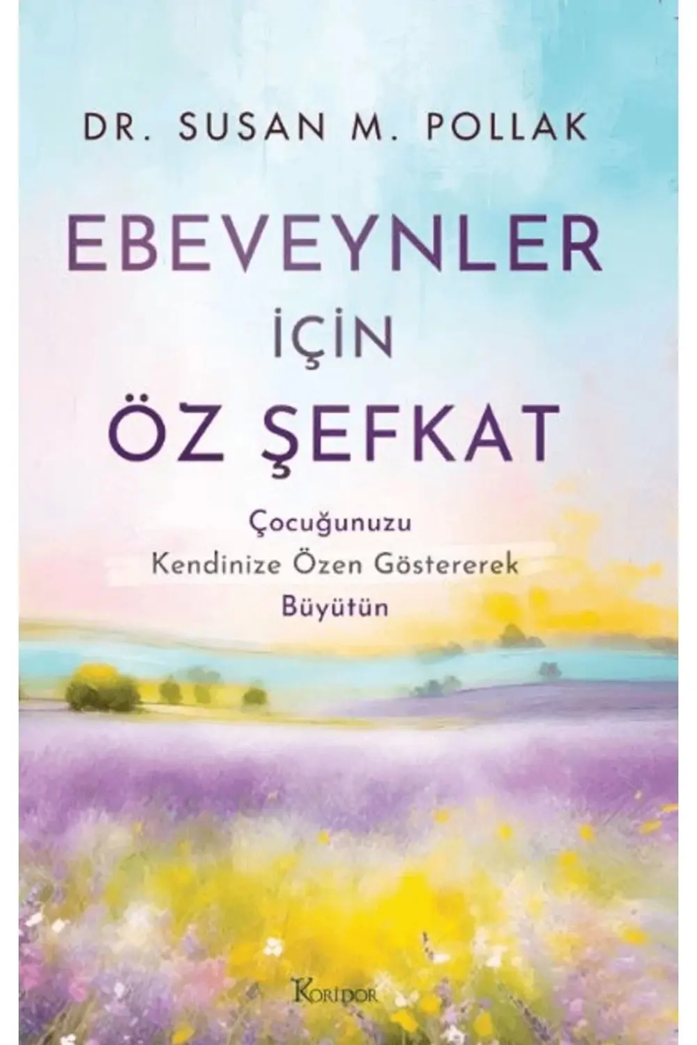 Ebeveynler İçin Öz Şefkat: Çocuğunuzu Kendinize Özen Göstererek B