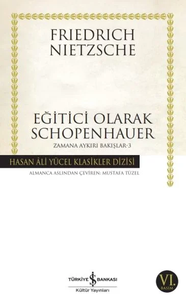 Eğitici Olarak Schopenhauer - Zamana Aykırı Bakışlar 3 - Hasan Ali Yücel Klasikleri Fiyatı, Yorumları ve Özellikleri