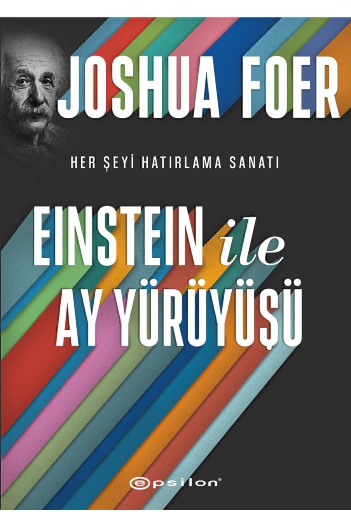 Einstein Ile Ay Yürüyüşü Her Şeyi Hatırlama Sanatı Ve Bilimi Joshua Foer