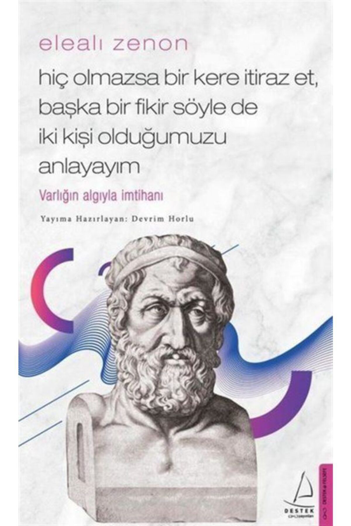 Elealı Zenon - Hiç Olmazsa Bir Kere Itiraz Et Başka Bir Fikir Söyle De Iki Kişi Olduğumuzu Anl