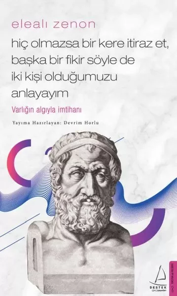 Elealı Zenon- Hiç Olmazsa Bir Kere İtiraz Et, Başka Bir Fikir Söyle de İki Kişi Olduğumuzu Anlayayım