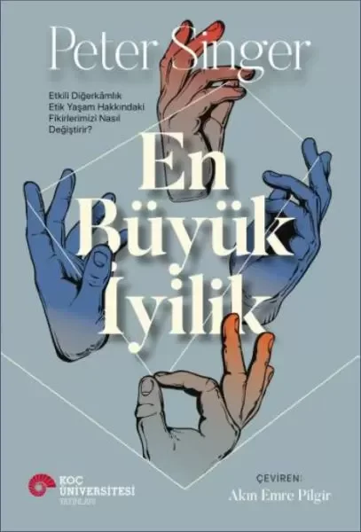 En Büyük İyilik - Etkili Diğerkâmlık Etik Yaşam Hakkındaki Fikirl