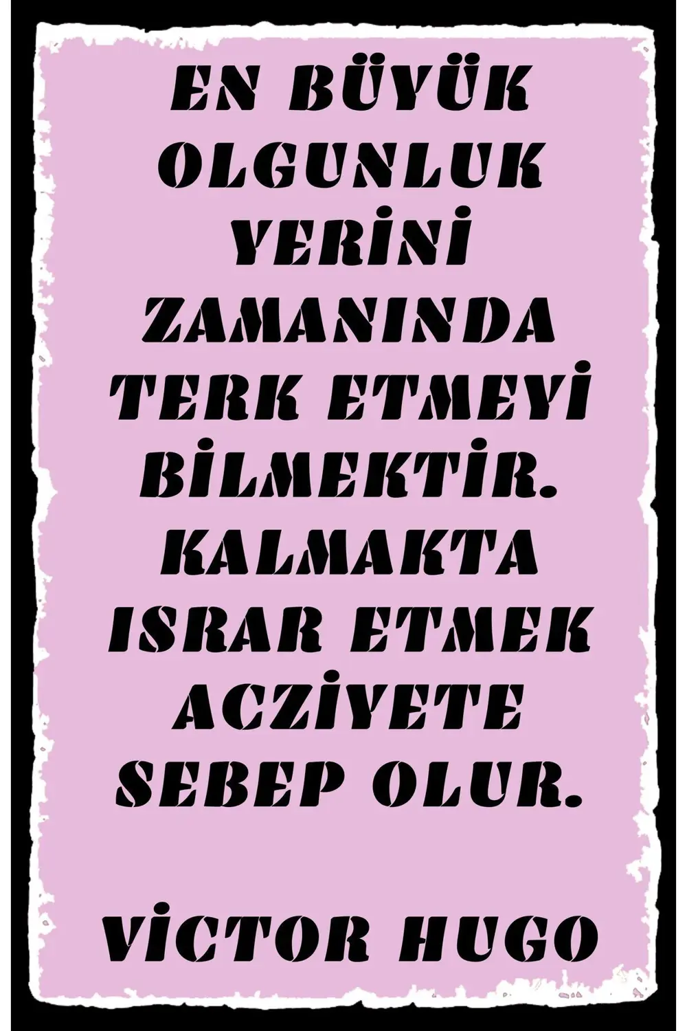 En Büyük Olgunluk Yerini Zamanında Terk Etmeyi Bilmektir Yazılı R