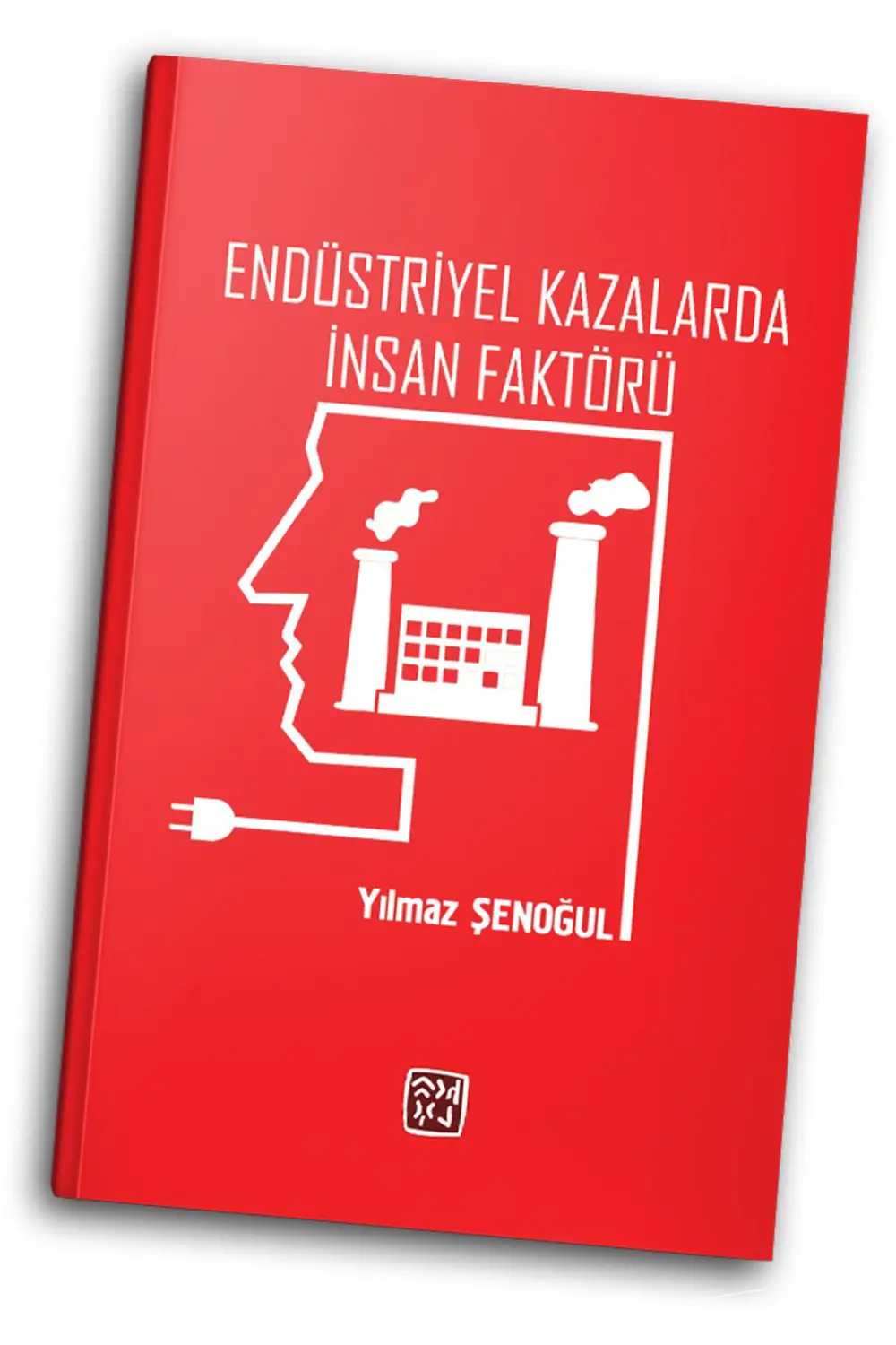 Endüstriyel Kazalarda İnsan Faktörü - Yılmaz Şenoğul
