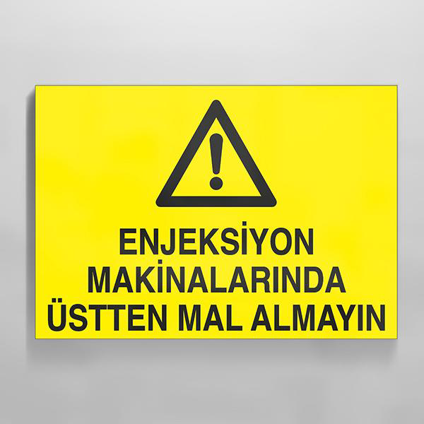 Enjeksiyon Makinalarında Üstten Mal Almayın Uyarı Levhası