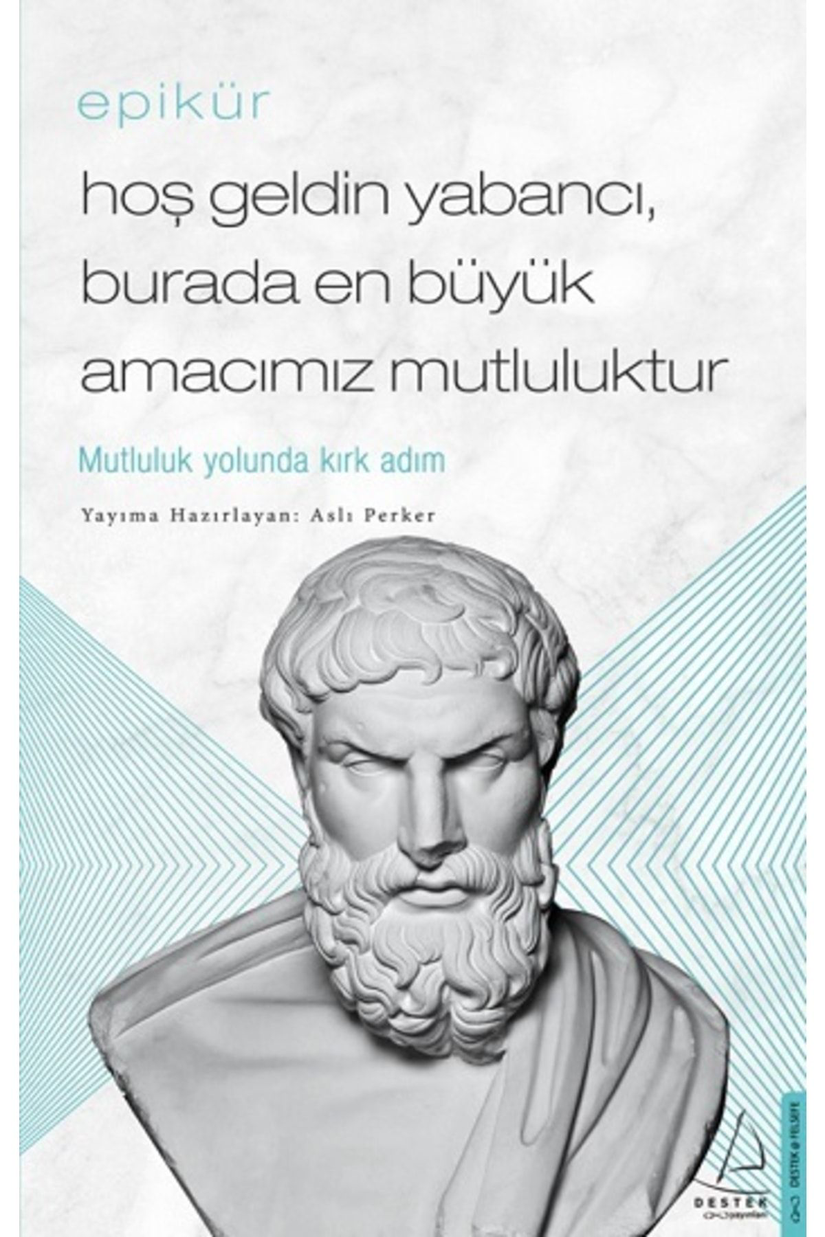 Epikür / Hoş Geldin Yabancı, Burada En Büyük Amacımız Mutluluktur