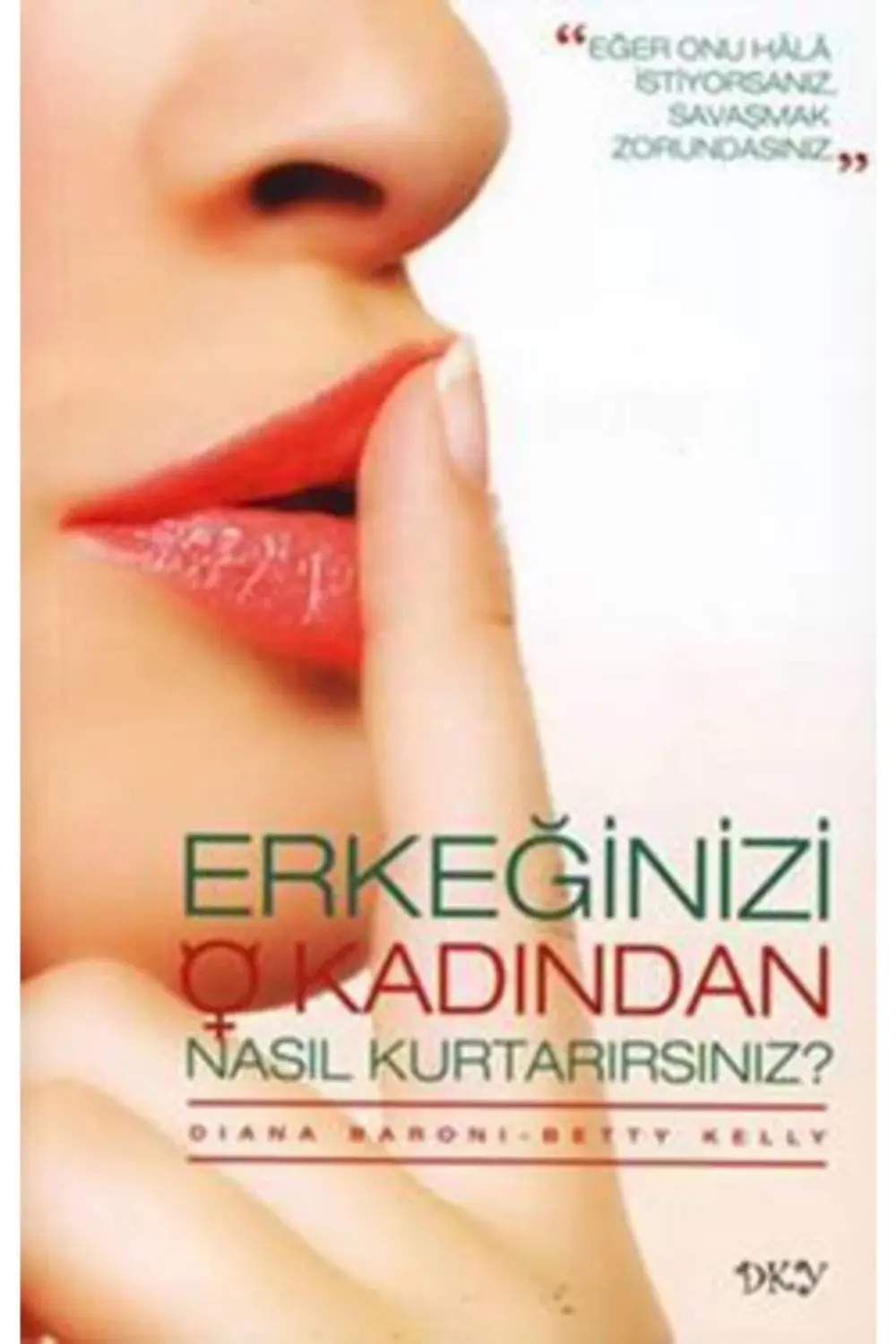 Erkeğinizi O Kadından Nasıl Kurtarırsınız? / Betty Kelly / / 9789