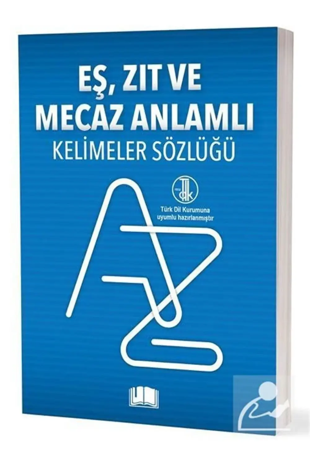Eş-Zıt-Mecaz Anlamlı Kelimeler Sözlüğü (T.D.K. Uyumlu)