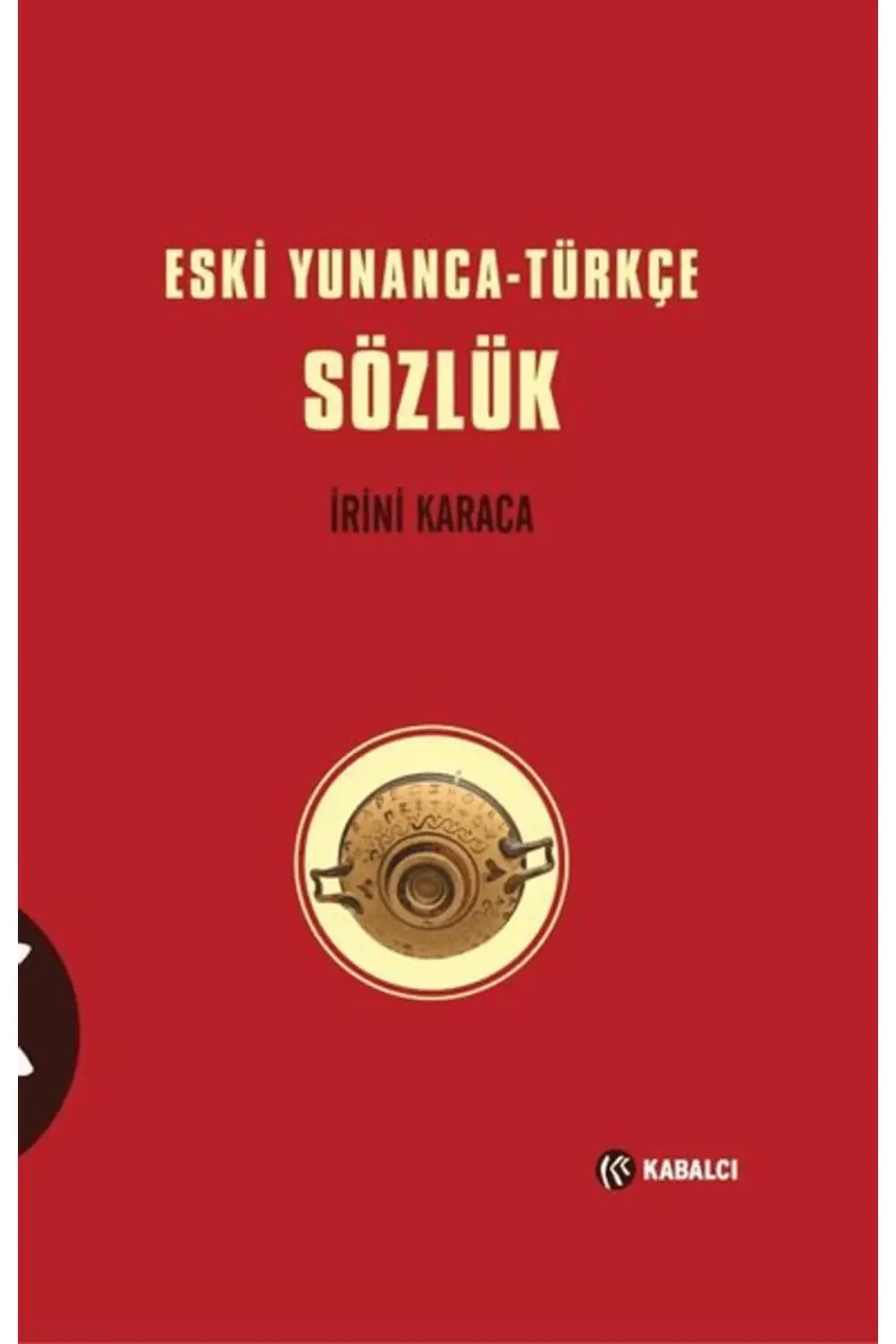 Eski Yunanca-Türkçe Sözlük / İrini Karaca / Kabalcı Yayınevi - Do