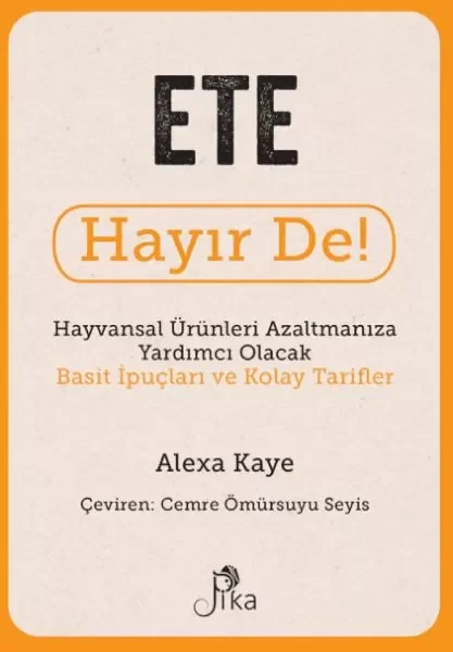 Ete Hayır De! - Hayvansal  Ürünleri Azaltmanıza Yardımcı Olacak Basit  İpuçları ve Kolay Tarifler