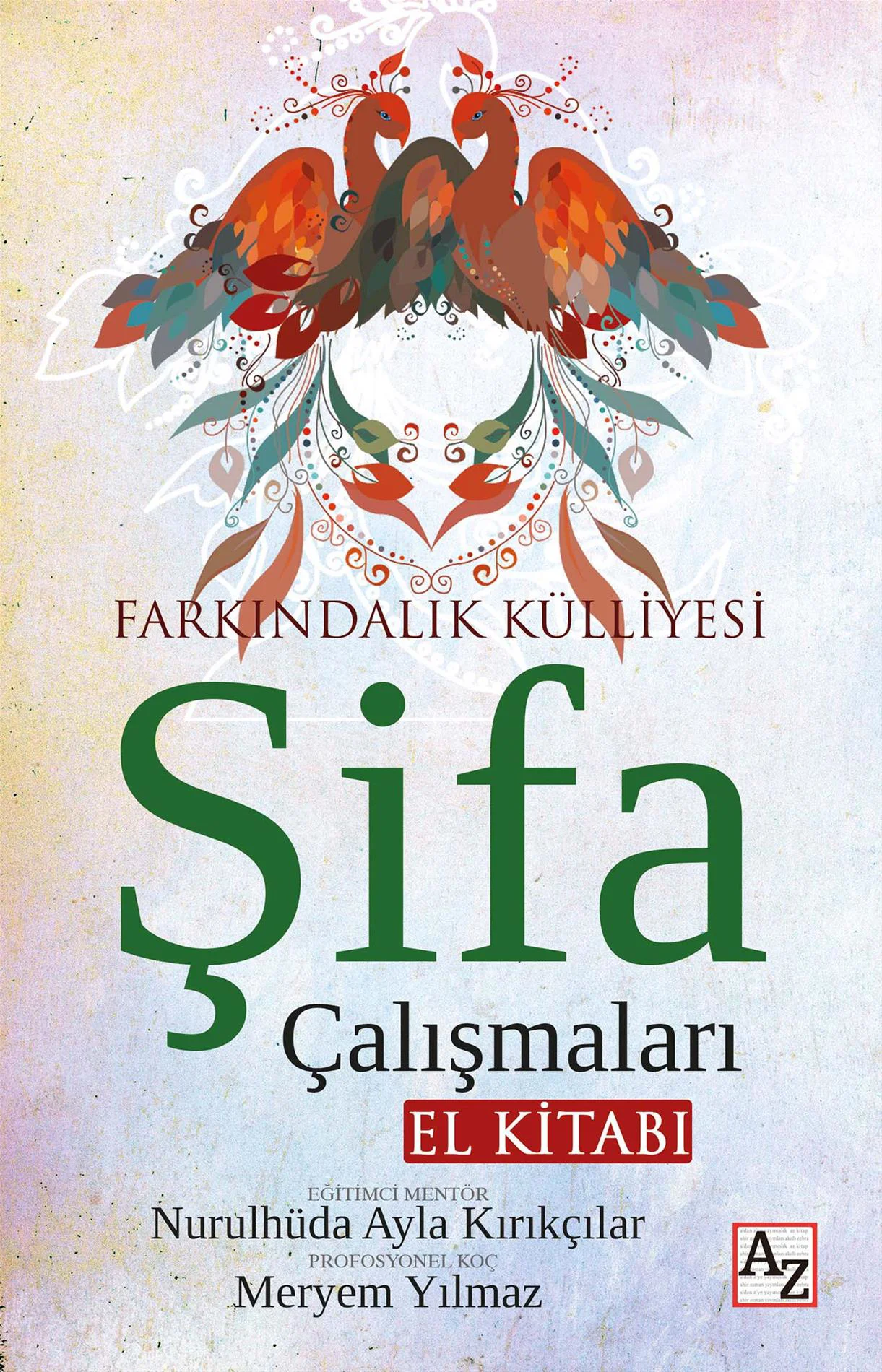 Farkındalık Külliyesi Şifa Çalışmaları El Kitabı-Meryem Yılmaz, A Farkındalık Külliyesi Şifa Çalışmaları El Kitabı-Meryem Yılmaz, A