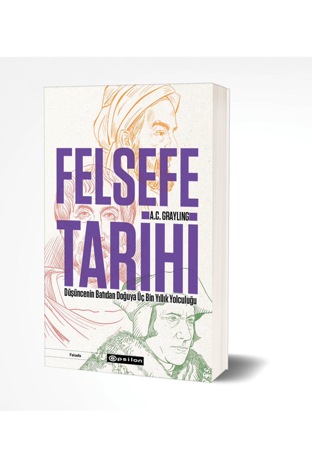 Epsilon Yayınevi Felsefe Tarihi: Düşüncenin Batıdan Doğuya Üç Bin Yıllık Yolculuğu